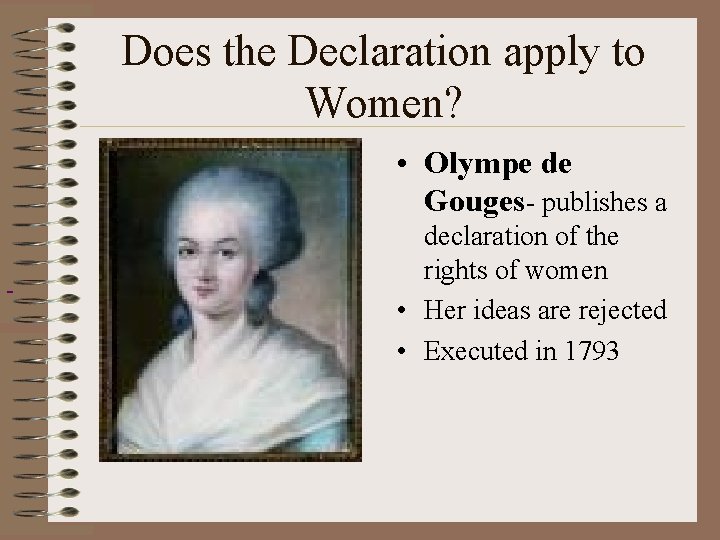 Does the Declaration apply to Women? • Olympe de Gouges- publishes a declaration of