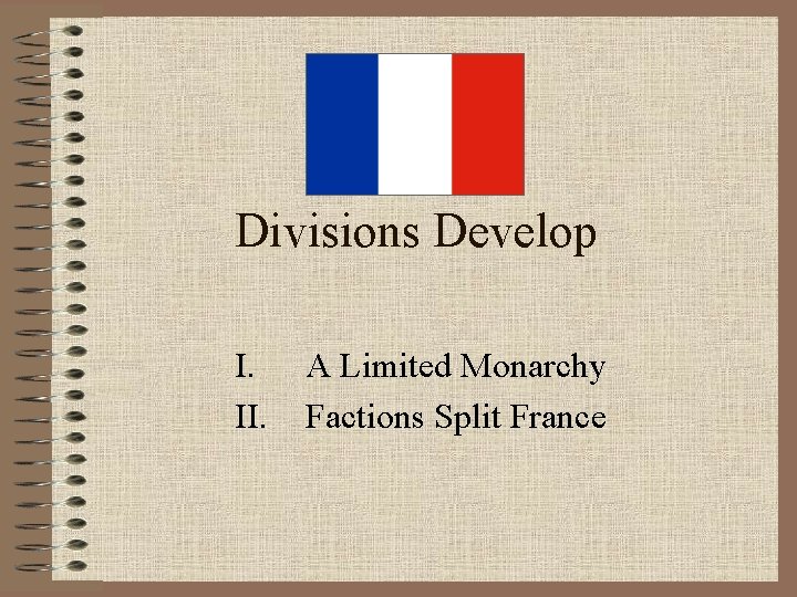 Divisions Develop I. II. A Limited Monarchy Factions Split France 