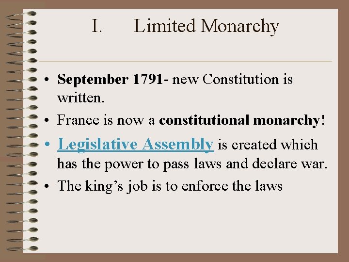 I. Limited Monarchy • September 1791 - new Constitution is written. • France is