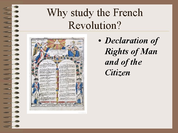 Why study the French Revolution? • Declaration of Rights of Man and of the