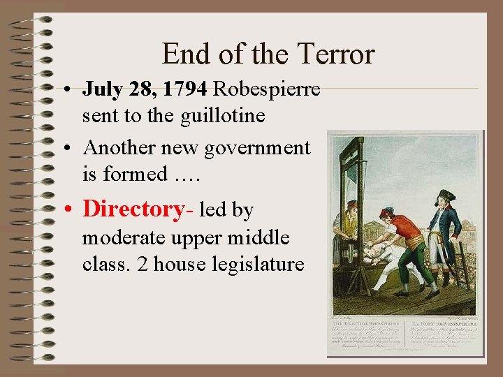 End of the Terror • July 28, 1794 Robespierre sent to the guillotine •