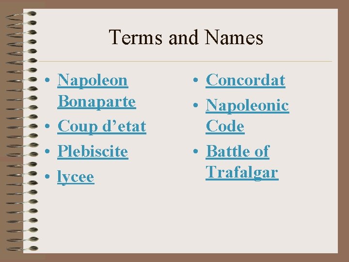 Terms and Names • Napoleon Bonaparte • Coup d’etat • Plebiscite • lycee •