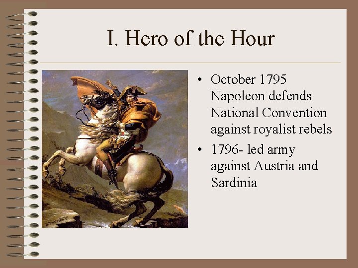 I. Hero of the Hour • October 1795 Napoleon defends National Convention against royalist