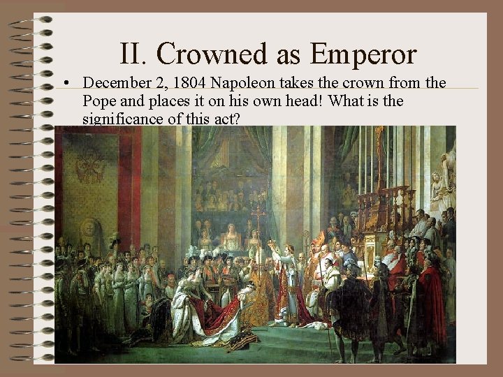II. Crowned as Emperor • December 2, 1804 Napoleon takes the crown from the