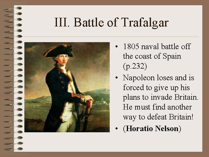 III. Battle of Trafalgar • 1805 naval battle off the coast of Spain (p.