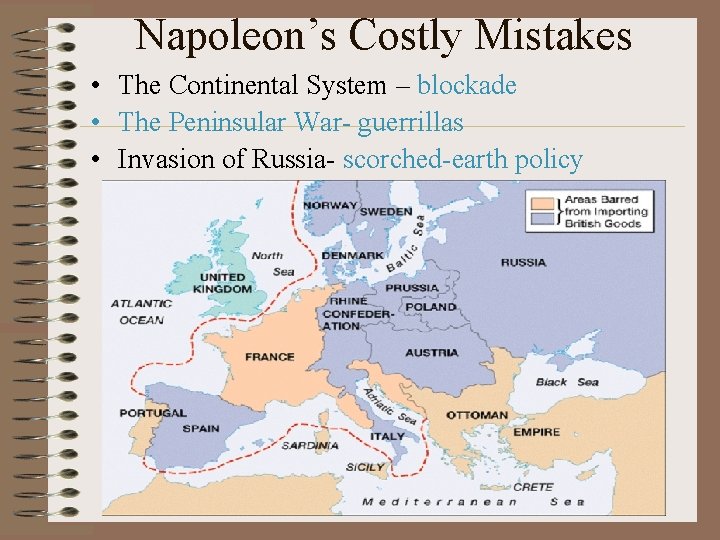 Napoleon’s Costly Mistakes • The Continental System – blockade • The Peninsular War- guerrillas