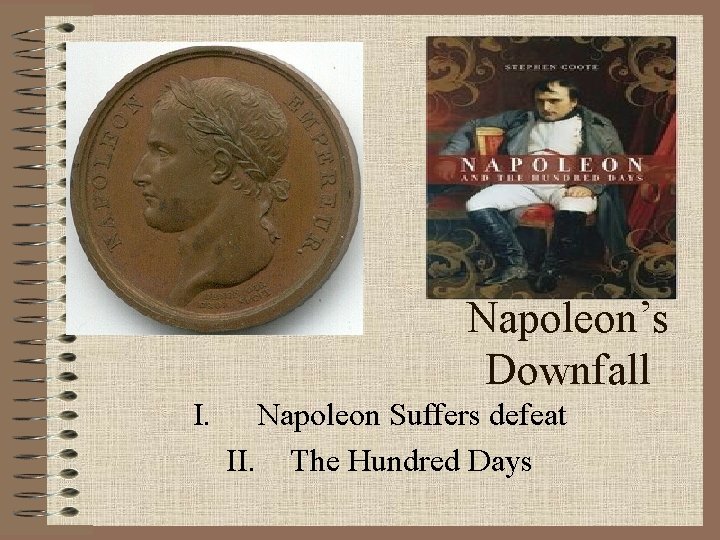 Napoleon’s Downfall I. Napoleon Suffers defeat II. The Hundred Days 