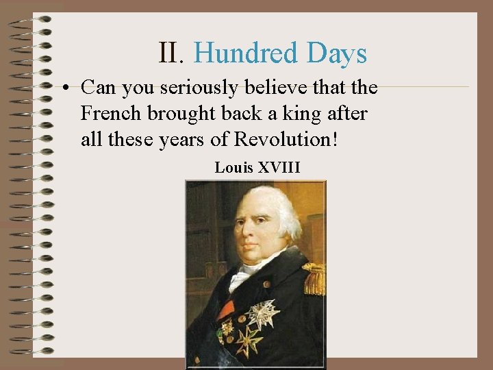 II. Hundred Days • Can you seriously believe that the French brought back a