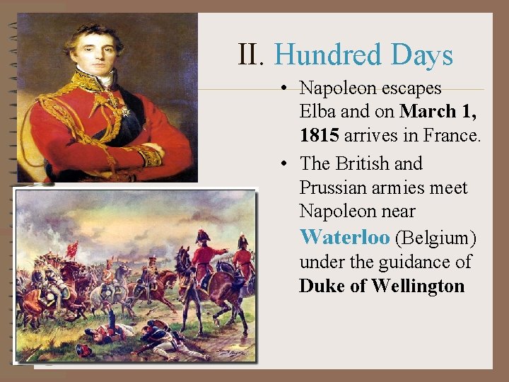 II. Hundred Days • Napoleon escapes Elba and on March 1, 1815 arrives in