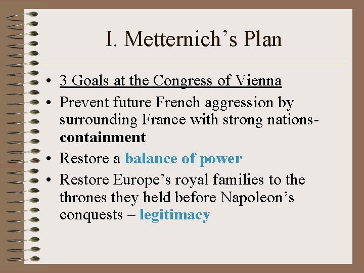 I. Metternich’s Plan • 3 Goals at the Congress of Vienna • Prevent future