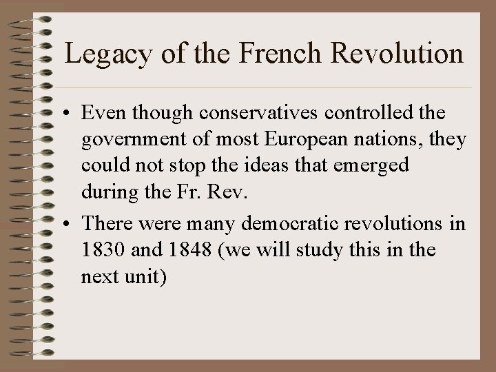 Legacy of the French Revolution • Even though conservatives controlled the government of most