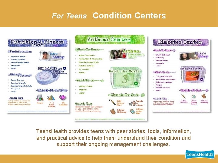 FORFor TEENS: CENTERS Teens. CONDITION Condition Centers Teens. Health provides teens with peer stories,