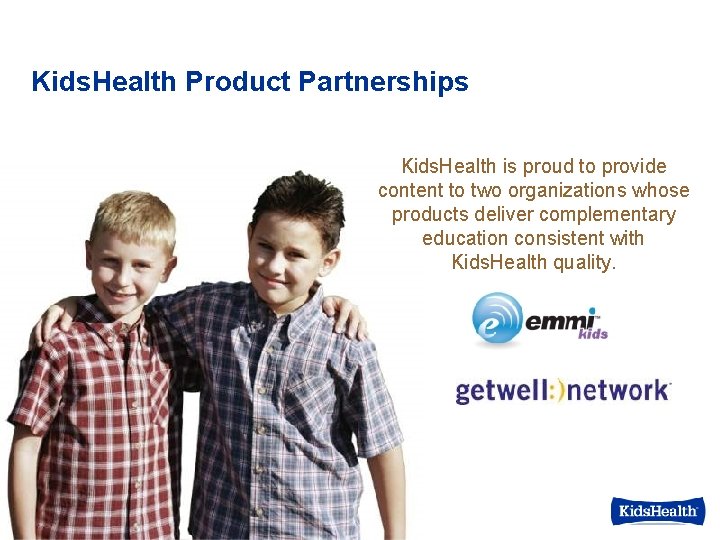 Kids. Health Product Partnerships Kids. Health is proud to provide content to two organizations