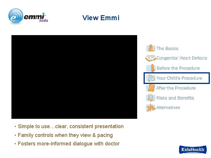 View Emmi • Simple to use…clear, consistent presentation • Family controls when they view