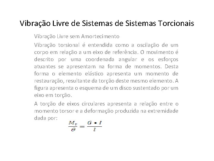 Vibração Livre de Sistemas Torcionais Vibração Livre sem Amortecimento Vibração torsional é entendida como