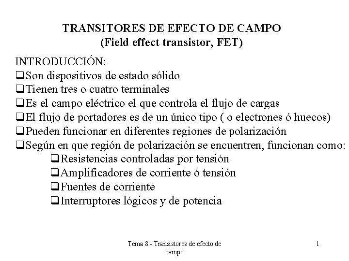TRANSITORES DE EFECTO DE CAMPO (Field effect transistor, FET) INTRODUCCIÓN: q. Son dispositivos de TRANSITORES DE EFECTO DE CAMPO (Field effect transistor, FET) INTRODUCCIÓN: q. Son dispositivos de