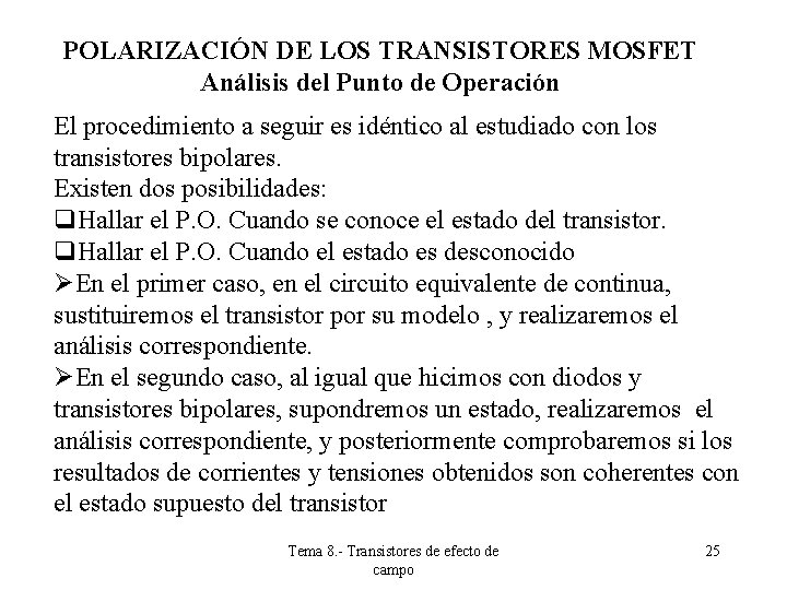POLARIZACIÓN DE LOS TRANSISTORES MOSFET Análisis del Punto de Operación El procedimiento a seguir POLARIZACIÓN DE LOS TRANSISTORES MOSFET Análisis del Punto de Operación El procedimiento a seguir