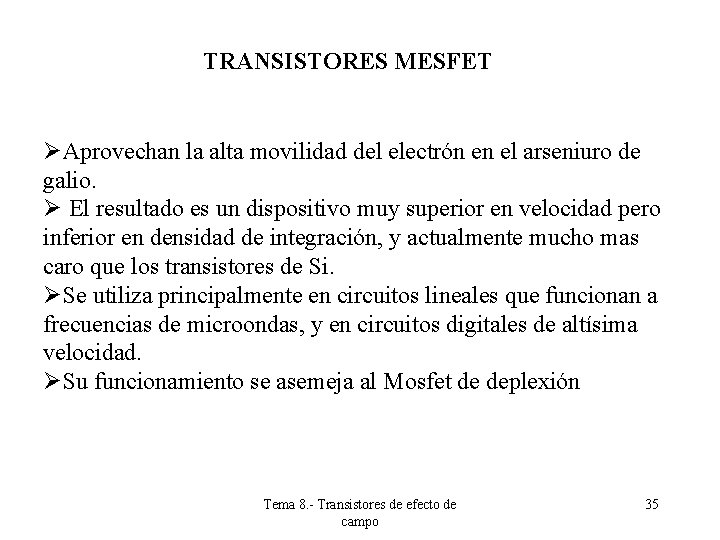 TRANSISTORES MESFET ØAprovechan la alta movilidad del electrón en el arseniuro de galio. Ø TRANSISTORES MESFET ØAprovechan la alta movilidad del electrón en el arseniuro de galio. Ø