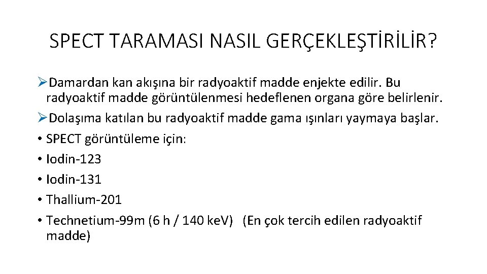 SPECT TARAMASI NASIL GERÇEKLEŞTİRİLİR? ØDamardan kan akışına bir radyoaktif madde enjekte edilir. Bu radyoaktif