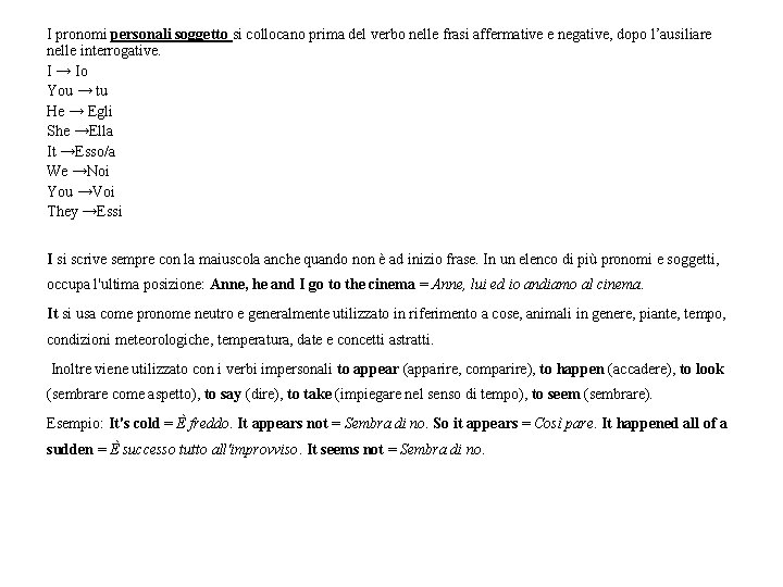 I pronomi personali soggetto si collocano prima del verbo nelle frasi affermative e negative, I pronomi personali soggetto si collocano prima del verbo nelle frasi affermative e negative,