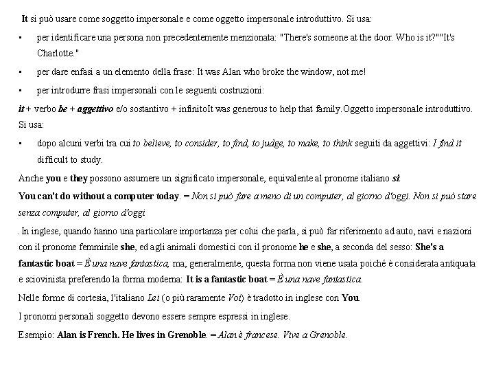 It si può usare come soggetto impersonale e come oggetto impersonale introduttivo. Si It si può usare come soggetto impersonale e come oggetto impersonale introduttivo. Si