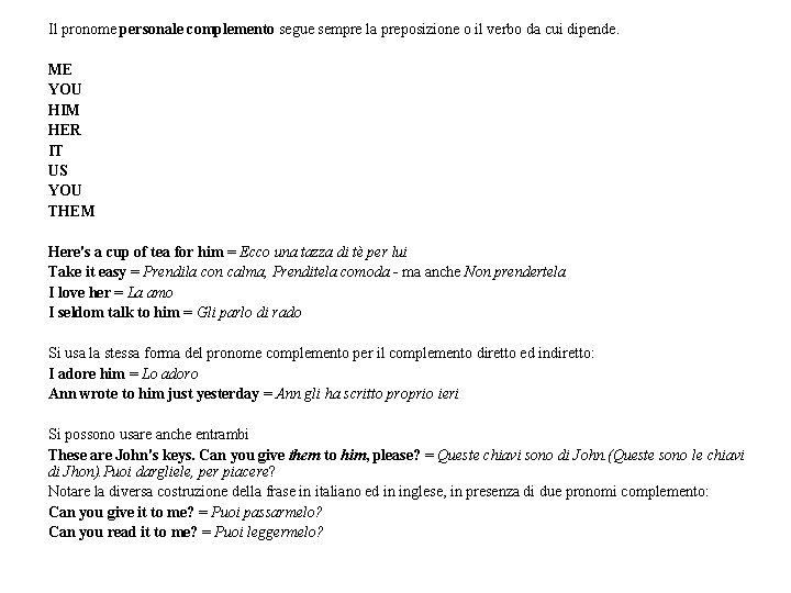 Il pronome personale complemento segue sempre la preposizione o il verbo da cui dipende. Il pronome personale complemento segue sempre la preposizione o il verbo da cui dipende.