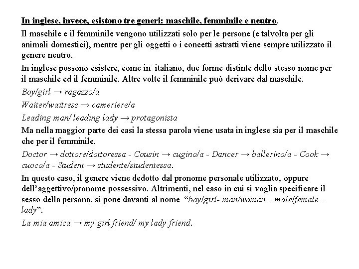 In inglese, invece, esistono tre generi: maschile, femminile e neutro. Il maschile e il In inglese, invece, esistono tre generi: maschile, femminile e neutro. Il maschile e il