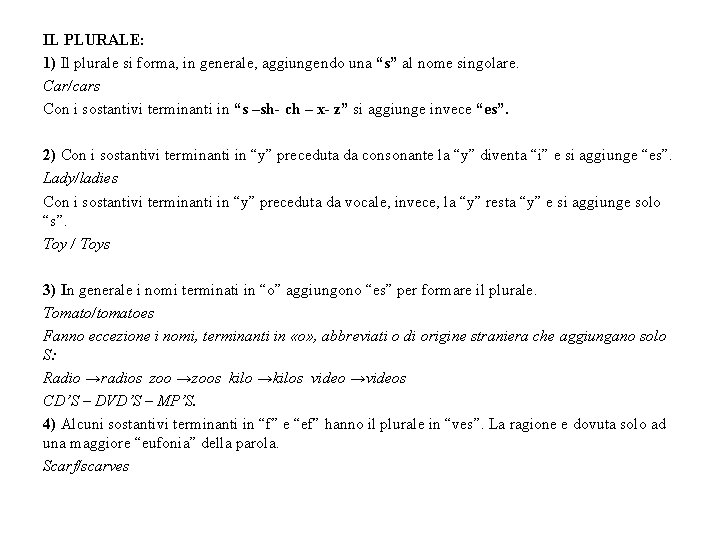 IL PLURALE: 1) Il plurale si forma, in generale, aggiungendo una “s” al nome IL PLURALE: 1) Il plurale si forma, in generale, aggiungendo una “s” al nome