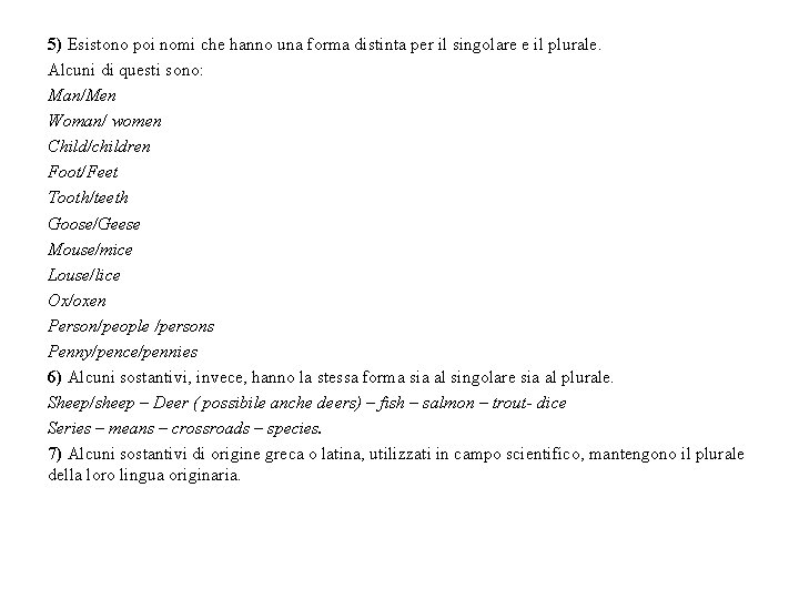 5) Esistono poi nomi che hanno una forma distinta per il singolare e il 5) Esistono poi nomi che hanno una forma distinta per il singolare e il
