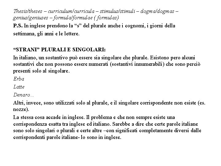Thesis/theses – curriculum/curricula – stimulus/stimuli – dogma/dogmas – genius/geniuses – formula/formulae ( formulas) P. Thesis/theses – curriculum/curricula – stimulus/stimuli – dogma/dogmas – genius/geniuses – formula/formulae ( formulas) P.