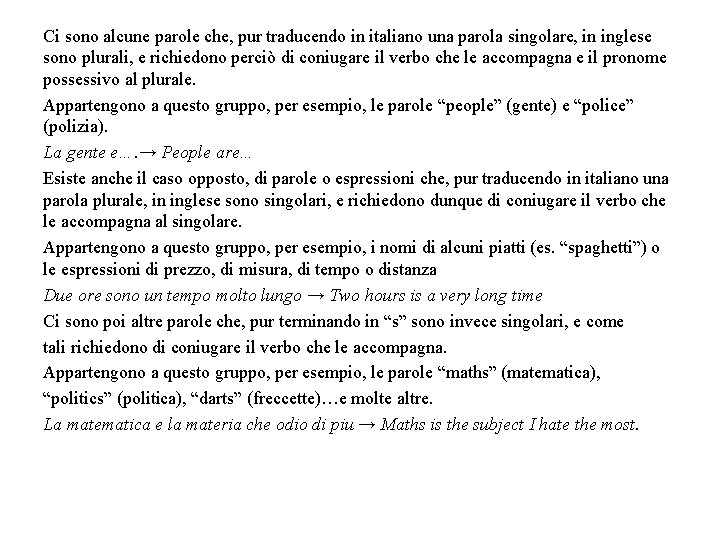 Ci sono alcune parole che, pur traducendo in italiano una parola singolare, in inglese Ci sono alcune parole che, pur traducendo in italiano una parola singolare, in inglese