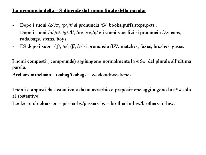 La pronuncia della – S dipende dal suono finale della parola: - Dopo i La pronuncia della – S dipende dal suono finale della parola: - Dopo i