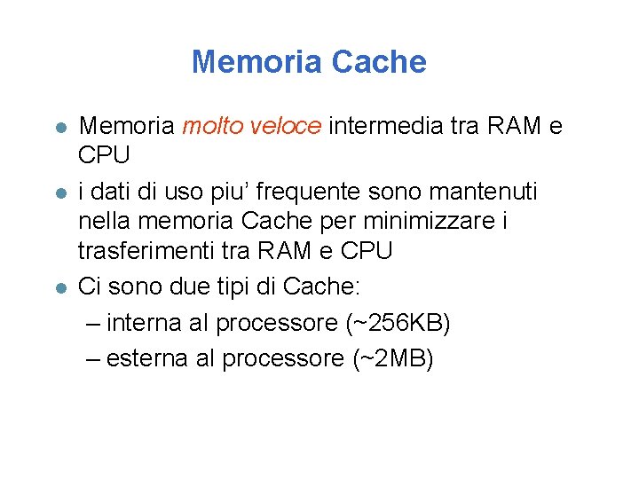 Memoria Cache l l l Memoria molto veloce intermedia tra RAM e CPU i