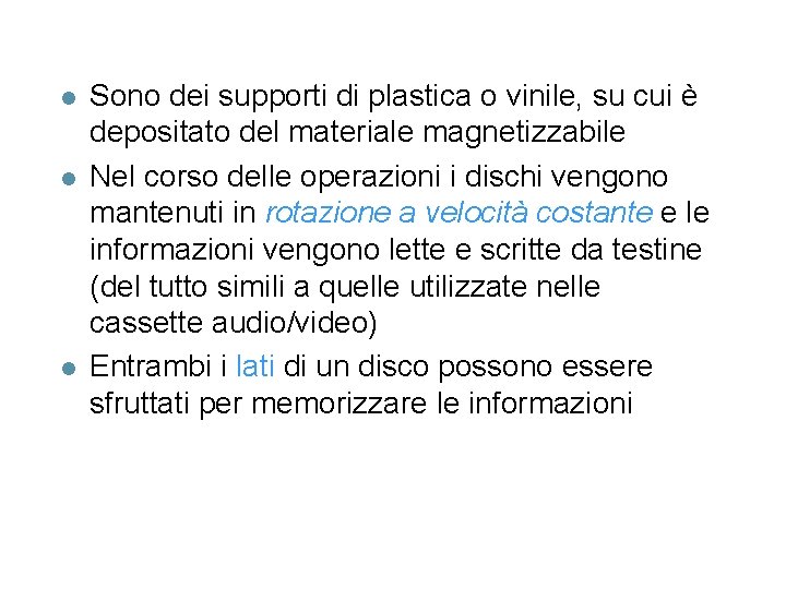 l l l Sono dei supporti di plastica o vinile, su cui è depositato