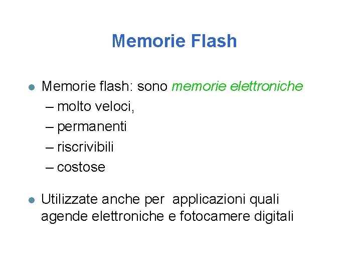 Memorie Flash l Memorie flash: sono memorie elettroniche – molto veloci, – permanenti –