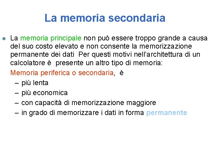 La memoria secondaria l La memoria principale non può essere troppo grande a causa