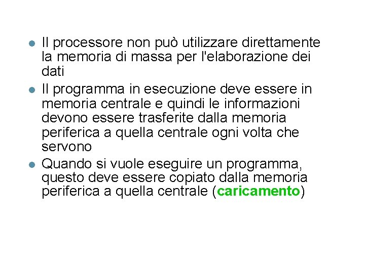 l l l Il processore non può utilizzare direttamente la memoria di massa per