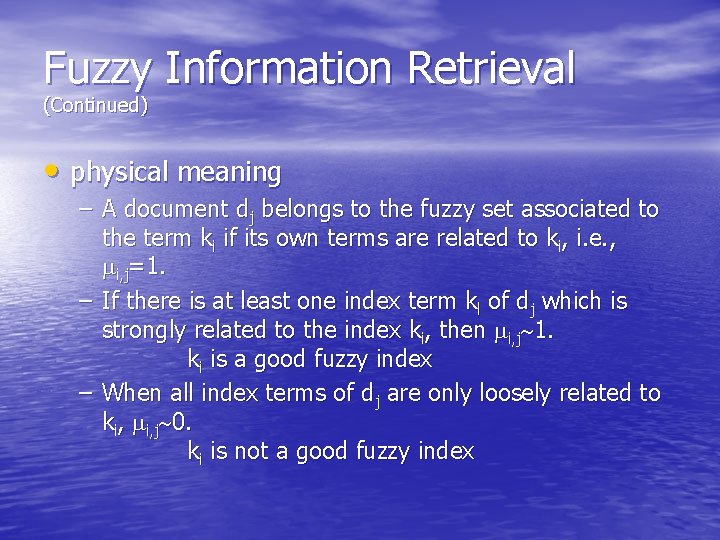 Fuzzy Information Retrieval (Continued) • physical meaning – A document dj belongs to the