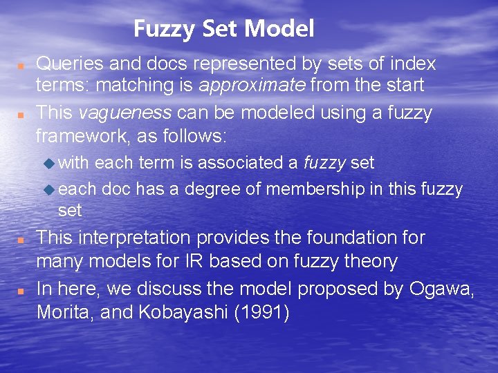 Fuzzy Set Model Queries and docs represented by sets of index terms: matching is