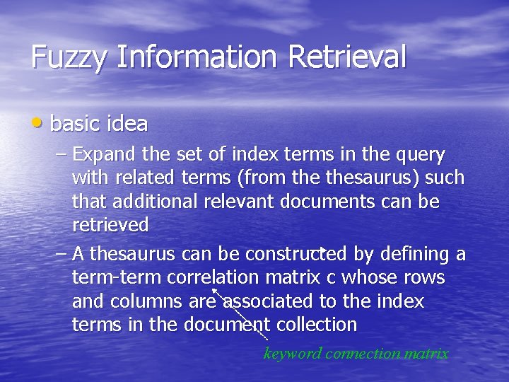 Fuzzy Information Retrieval • basic idea – Expand the set of index terms in
