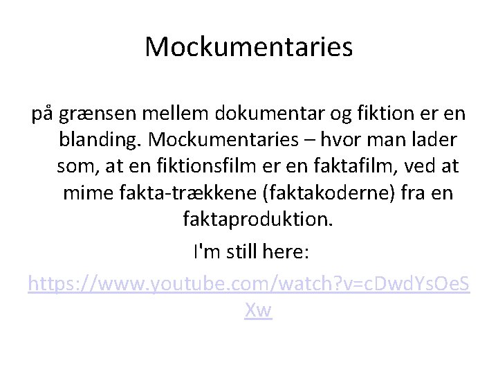 Mockumentaries på grænsen mellem dokumentar og fiktion er en blanding. Mockumentaries – hvor man