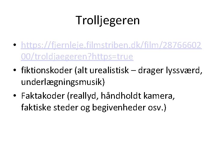 Trolljegeren • https: //fjernleje. filmstriben. dk/film/28766602 00/troldjaegeren? https=true • fiktionskoder (alt urealistisk – drager