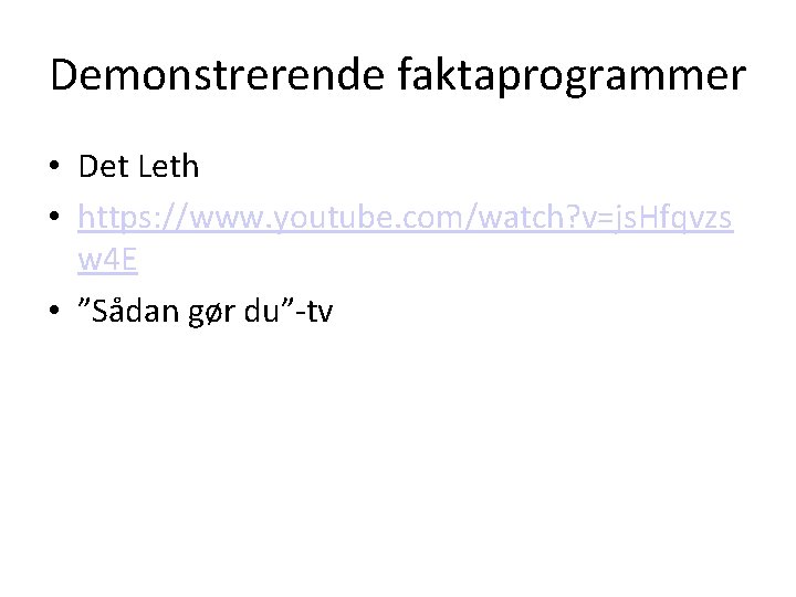 Demonstrerende faktaprogrammer • Det Leth • https: //www. youtube. com/watch? v=js. Hfqvzs w 4