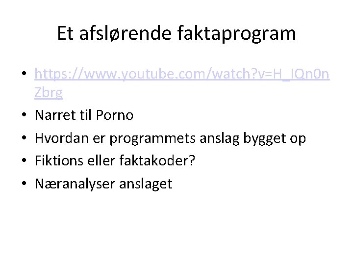 Et afslørende faktaprogram • https: //www. youtube. com/watch? v=H_IQn 0 n Zbrg • Narret