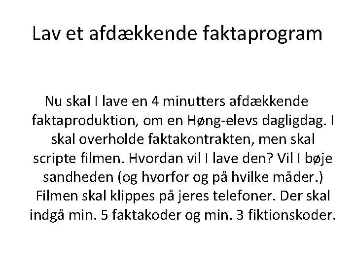 Lav et afdækkende faktaprogram Nu skal I lave en 4 minutters afdækkende faktaproduktion, om