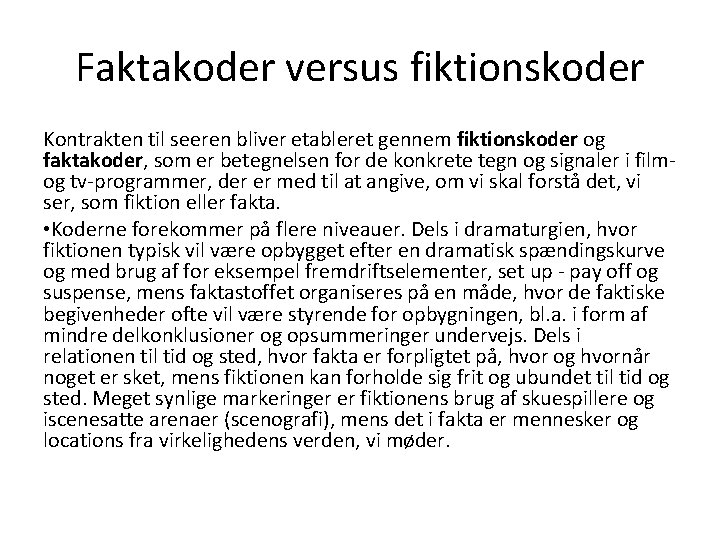 Faktakoder versus fiktionskoder Kontrakten til seeren bliver etableret gennem fiktionskoder og faktakoder, som er