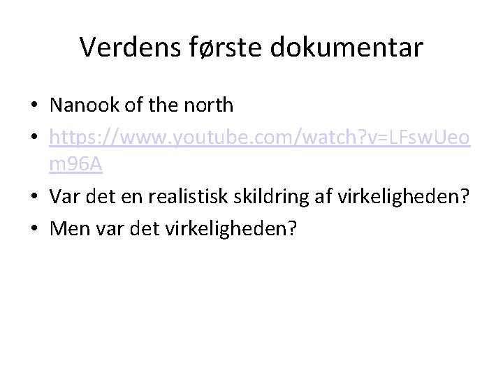 Verdens første dokumentar • Nanook of the north • https: //www. youtube. com/watch? v=LFsw.