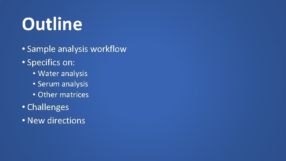 Outline • Sample analysis workflow • Specifics on: • Water analysis • Serum analysis