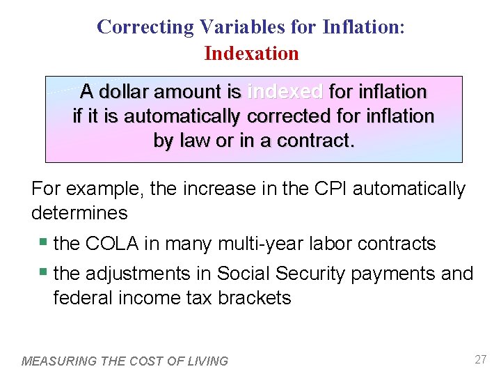 Correcting Variables for Inflation: Indexation A dollar amount is indexed for inflation if it