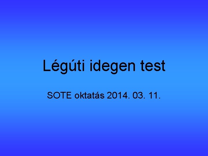 Légúti idegen test SOTE oktatás 2014. 03. 11. 